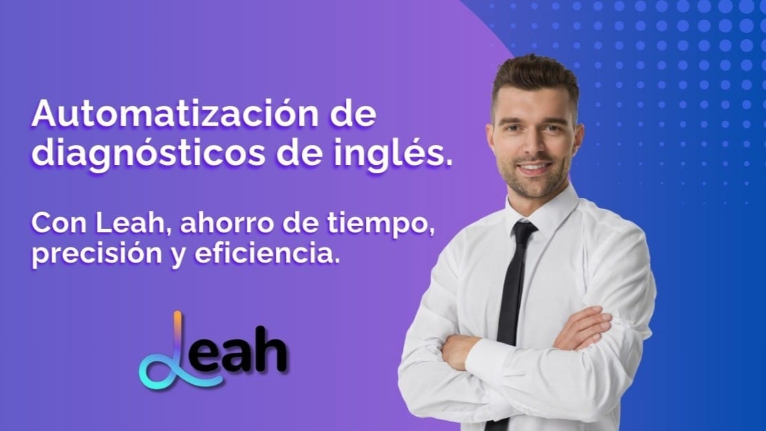 Automatización de diagnósticos de inglés. Con Leah, ahorro de tiempo, precisión y eficiencia.