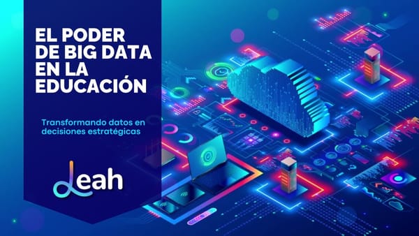 El poder de big data en la educación. Transformando datos en decisiones estratégicas.